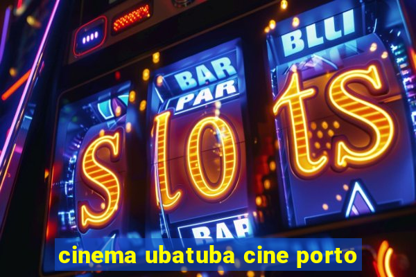 cinema ubatuba cine porto